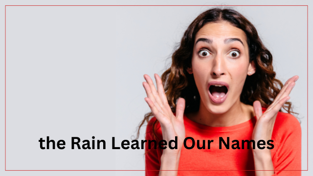 the Rain Learned Our Names